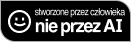 stworzone przez człowieka, nie przez AI